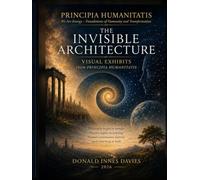 The Invisible Architecture: Visual Studies from Principia Humanitatis: We Are Energy, Foundations of Humanity and Transformation