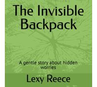 The Invisible Backpack: A gentle story about hidden worries