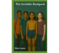 The Invisible Backpack: What are you carrying, without anyone seeing it? (The Invisible Backpack: Mental Well-being for Teens)