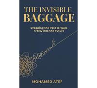 THE INVISIBLE BAGGAGE: Dropping the Past to Walk Freely into the Future