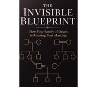 THE INVISIBLE BLUEPRINT: How Your Family of Origin is Running Your Marriage (The Paradox Series)