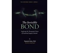 The Invisible Bond: Exploring the Therapeutic Power of Emotional Support Animals (The Invisible Series)