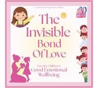 The Invisible Bond Of Love: For Our Children’s Good Emotional Wellbeing | Separation Anxiety Relief for Kids | Beginning of School Book | First Day of School Book (Emotions & Feelings)