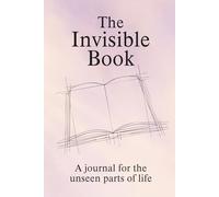 The Invisible Book: A journal for the unseen parts of life