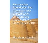 The Invisible Boundaries: The Geographically Chosen Lucky Ones and the Cursed Unlucky Ones (Series 5-10) (The Metaphors of Geography)