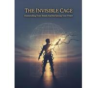The Invisible Cage: Dismantling Toxic Bonds And Reclaiming Your Power