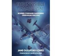 The Invisible Campaign: Bomber Command Gardening Operations 1940-1945