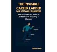 The Invisible Career Ladder for Software Engineers: How to Grow from Junior to Staff Without Becoming a Manager