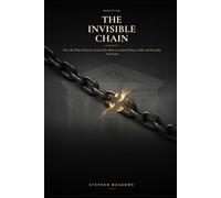 The Invisible Chain: How the Federal Reserve System Was Built to Control Money, Debt, and Everyday Americans