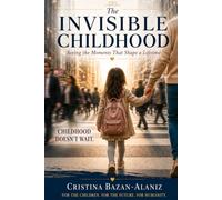 The Invisible Childhood: Seeing the Moments That Shape a Lifetime