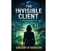 The Invisible Client: A Maya Chen Mystery (The Maya Chen Mysteries)