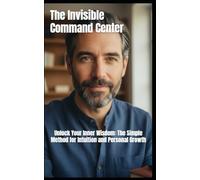 The Invisible Command Center: Unlock Your Inner Wisdom: The Simple Method for Intuition and Personal Growth: 7 (L’Architecte de l’Âme - Cycle I)