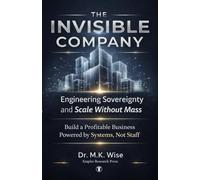THE INVISIBLE COMPANY: Engineering Sovereignty and Scale Without Mass
