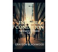 The Invisible Condition: an Absolutely Gripping High-stakes Psychological and Suspense Thriller