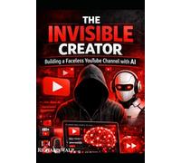 The Invisible Creator: Building a Faceless YouTube Channel with AI