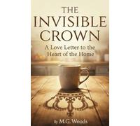 The Invisible Crown: A Love Letter to the Heart of the Home