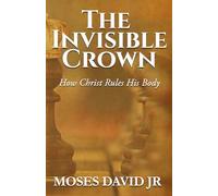 The Invisible Crown: How Christ Rules His Body