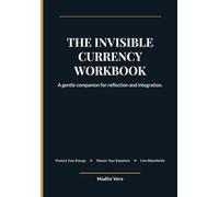The Invisible Currency Workbook: A gentle companion for reflection and integration