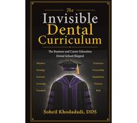 The Invisible Dental Curriculum: The Business and Career Education Dental School Skipped