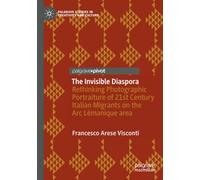 The Invisible Diaspora: Rethinking Photographic Portraiture of 21st Century Italian Migrants on the Arc Lémanique area (Palgrave Studies in Creativity and Culture)