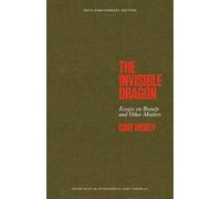 The Invisible Dragon /anglais: Essays on Beauty and Other Matters: 30th Anniversary Edition