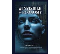 The Invisible Economy: Financial Warfare, Algorithmic Markets, and the Weaponisation of Money (The Algorithm Wars)