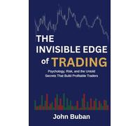 The Invisible Edge of Trading: Psychology, Risk, and the Untold Secrets That Build Profitable Traders