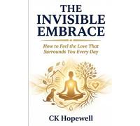 The Invisible Embrace: How to Feel the Love That Surrounds You Every Day