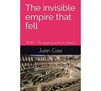 The invisible empire that fell: WWI - The tipping point in history (Conspiracy of man)