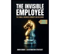 THE INVISIBLE EMPLOYEE: The Small Business Owner's No-BS Guide (2026 Edition)