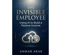 The Invisible Employee: Using AI to Build a Passive Income (The Hidden Gems in Online Business)