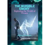 The Invisible Enemy: Exploring the World of Viruses