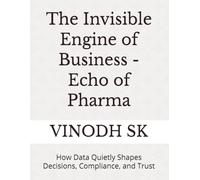The Invisible Engine of Business - Echo of Pharma: How Data Quietly Shapes Decisions, Compliance, and Trust