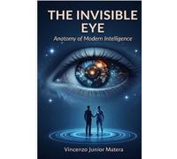 THE INVISIBLE EYE: Anatomy of Modern Intelligence