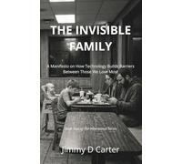 THE INVISIBLE FAMILY: A Manifesto on How Technology Builds Barriers Between Those We Love Most: 2 (Inheritance)