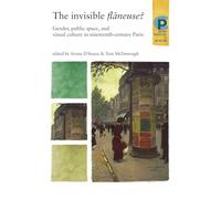 The invisible flâneuse?: Gender, public space and visual culture in nineteenth century Paris (Critical Perspectives in Art History)