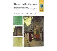 The invisible flâneuse?: Gender, public space and visual culture in nineteenth century Paris (Critical Perspectives in Art History)