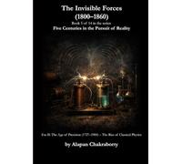 The Invisible Forces (1800-1860): Era II: The Age of Precision (1727-1900) The Rise of Classical Physics (Five Centuries in the Pursuit of Reality (1490-2025))