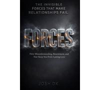 THE INVISIBLE FORCES THAT MAKE RELATIONSHIPS FAIL: How Misunderstanding, Resentment, and Fear Keep You From Lasting Love
