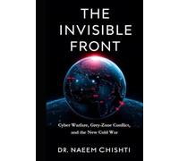 The Invisible Front: Cyber Warfare, Grey-Zone Conflict, and the New Cold War (The Intelligence Series)