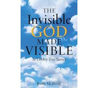 The Invisible God Made Visible: In Twenty True Stories