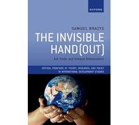 The Invisible Hand(out): Aid, Trade, and Unequal Globalization (Critical Frontiers of Theory, Research, and Policy in International Development Studies)