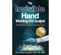 The Invisible Hand Wielding the Scalpel: The Hidden Cause of America's Healthcare Crisis