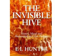 The Invisible Hive: Honey, Mead and Beekeeping in Celtic Europe