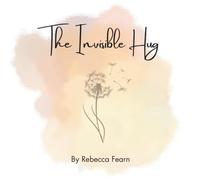The Invisible Hug: A gentle story supporting children after baby loss