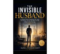 The Invisible Husband: A Heartfelt Guide to Reclaiming Your Voice, Your Energy, and Your Life When You Feel Unseen in Your Marriage