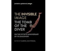 The invisible image. The tomb of the diver. Catalogo della mostra (Paestum, 3 giugno-7 ottobre 2018) (Storia e civiltà)