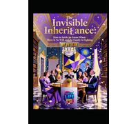 The Invisible Inheritance: How to Settle an Estate When There Is No Will and the Family Is Fighting (Hard Life Problems Worth Solving)