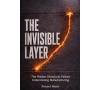 The Invisible Layer: The Hidden Structural Failure In Manufacturing