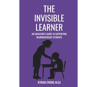 The Invisible Learner: An Educator's Guide to Supporting Neurodivergent Learners